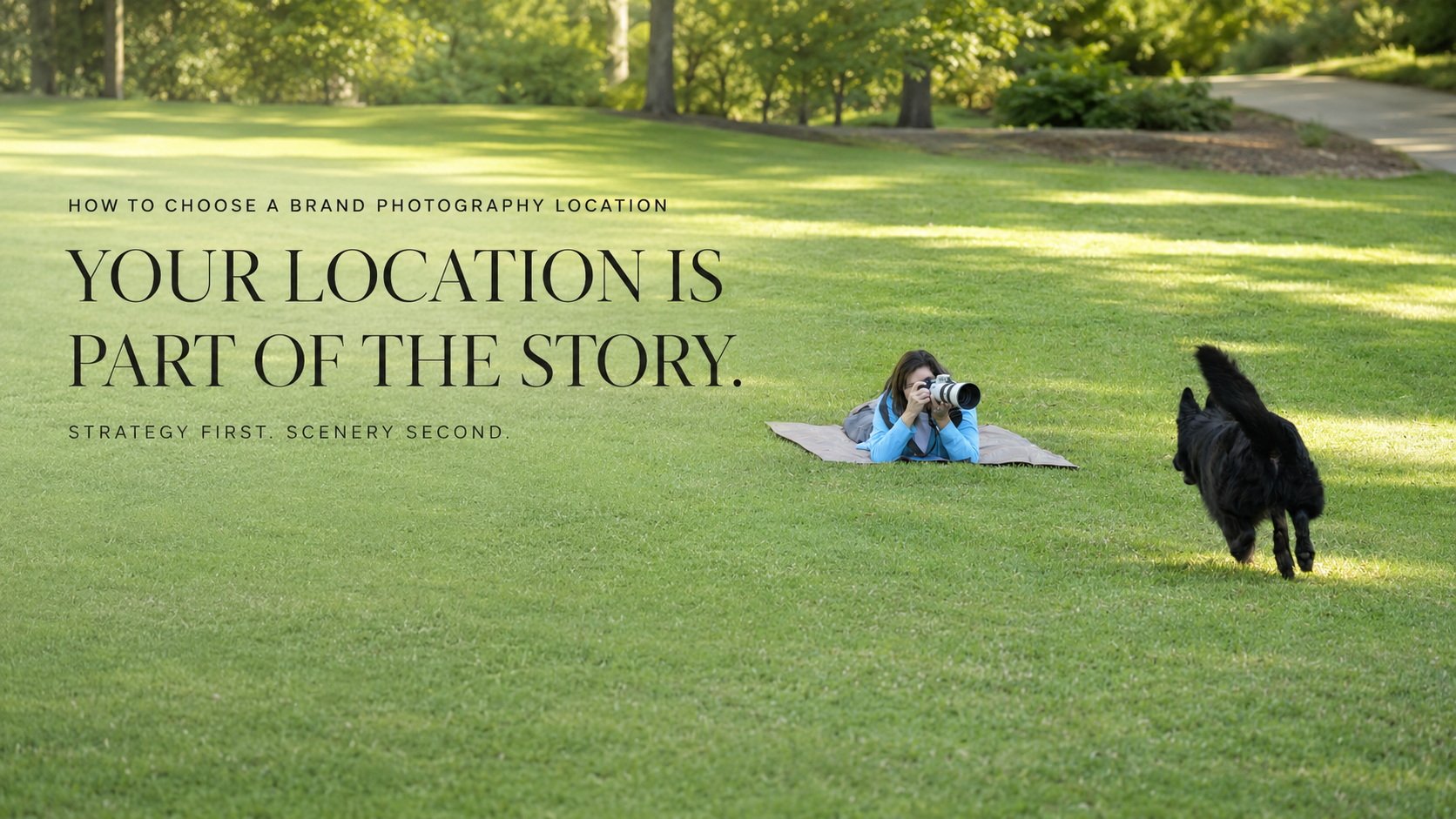 Family branding in the San Francisco Bay Area: a person relaxes on a blanket in a sunlit park, photographing their playful black dog. Trees fill the background and text reads, “Your location is part of the story.”.